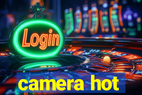 camera hot